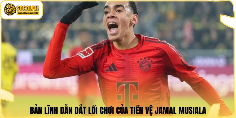 Bản lĩnh dẫn dắt lối chơi của tiền vệ Jamal Musiala