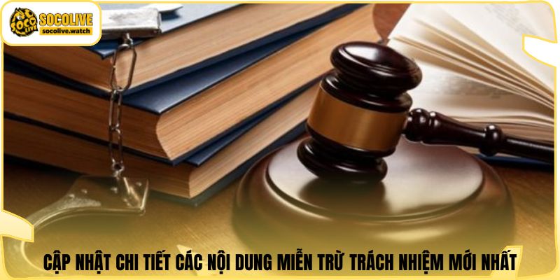 Cập nhật chi tiết các nội dung miễn trừ trách nhiệm mới nhất
