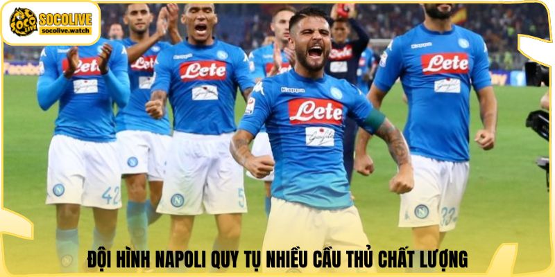 Đội hình Napoli quy tụ nhiều cầu thủ chất lượng