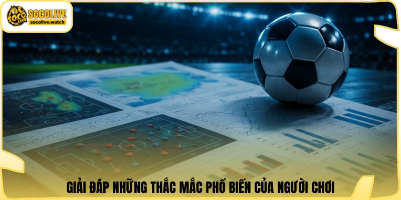 Giải đáp những thắc mắc phổ biến của người chơi
