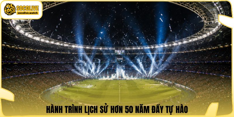 Hành trình lịch sử hơn 50 năm đầy tự hào