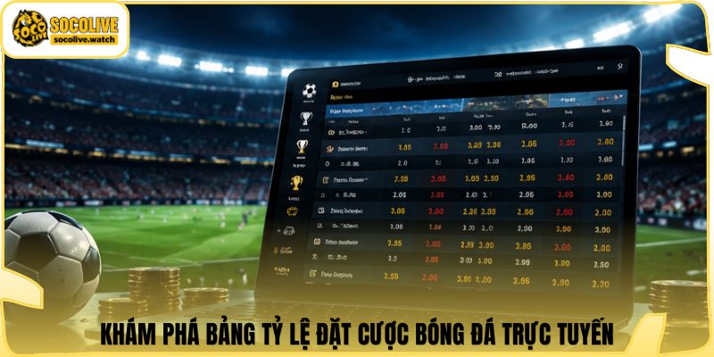 Khám phá bảng tỷ lệ đặt cược bóng đá trực tuyến