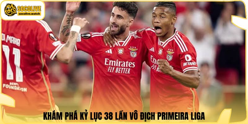 Khám phá kỷ lục 38 lần vô địch Primeira Liga