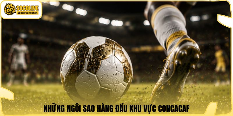Những ngôi sao hàng đầu khu vực CONCACAF