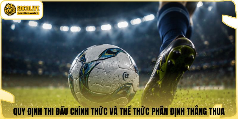 Quy định thi đấu chính thức và thể thức phân định thắng thua