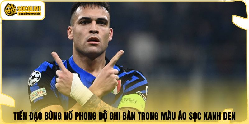 Tiền đạo bùng nổ phong độ ghi bàn trong màu áo sọc xanh đen